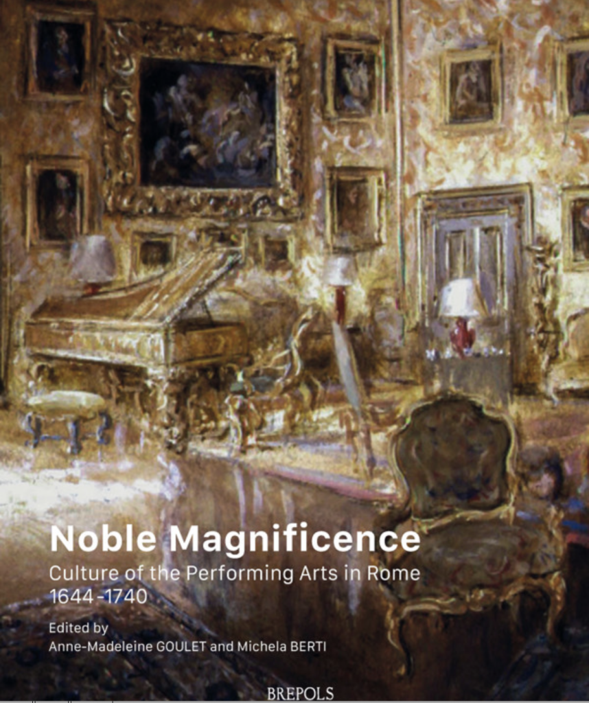 Image de couverture, Noble Magnificence Culture of the Performing Arts in Rome 1644-1740 Anne-Madeleine Goulet, Michela Berti (eds) Image de couverture, Noble Magnificence Culture of the Performing Arts in Rome 1644-1740 Anne-Madeleine Goulet, Michela Berti (eds)