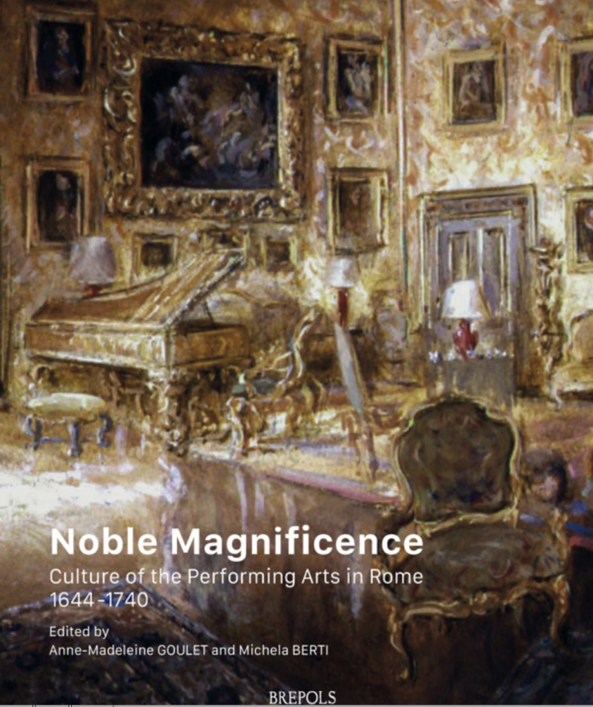 Image de couverture, Noble Magnificence Culture of the Performing Arts in Rome 1644-1740  Anne-Madeleine Goulet, Michela Berti (eds)